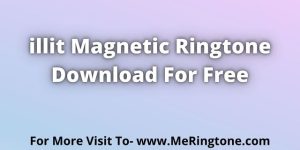 Read more about the article illit Magnetic Ringtone Download For Free