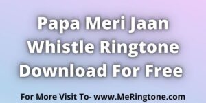 Papa Ringtone Download Free