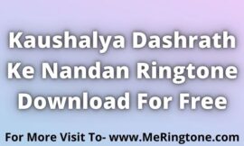 Kaushalya Dashrath Ke Nandan Ringtone Download For Free