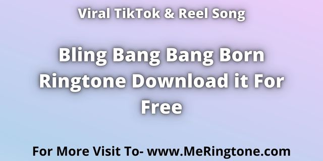 You are currently viewing Bling Bang Bang Born Ringtone Download For Free