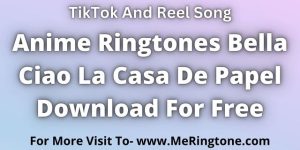 Read more about the article Anime Ringtones Bella Ciao La Casa De Papel Download