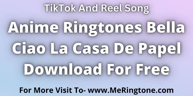 You are currently viewing Anime Ringtones Bella Ciao La Casa De Papel Download