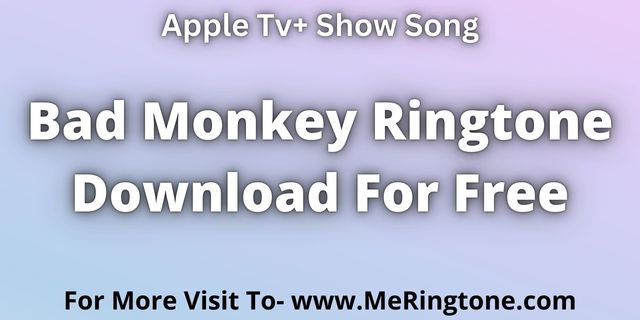 Read more about the article Bad Monkey Ringtone Download For Free