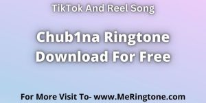 Read more about the article Chub1na Ringtone Download For Free