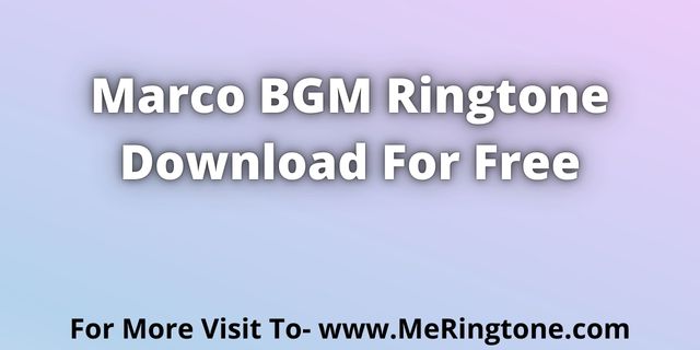 Read more about the article Marco BGM Ringtone Download For Free