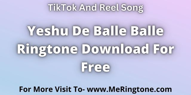 Read more about the article Yeshu De Balle Balle Ringtone Download For Free