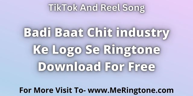 You are currently viewing Badi Baat Chit industry Ke Logo Se Ringtone Download For Free