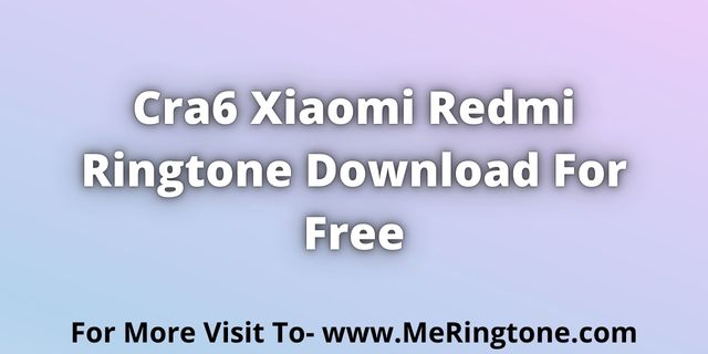 Read more about the article Cra6 Xiaomi Redmi Ringtone Download For Free