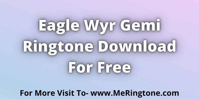 You are currently viewing Eagle Wyr Gemi Ringtone Download For Free