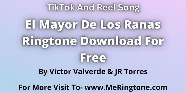 Read more about the article El Mayor de los Ranas Ringtone Download For Free