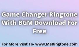 Game Changer Ringtone Download For Free