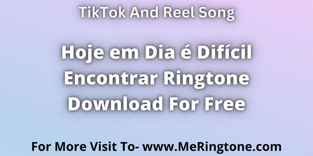 You are currently viewing Hoje em Dia é Difícil Encontrar Ringtone Download For Free