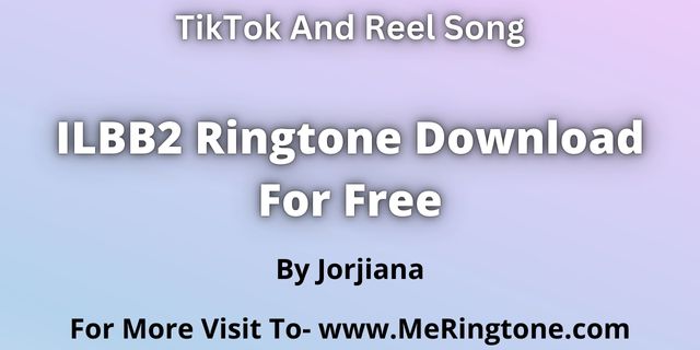 Read more about the article Jorjiana ILBB2 Ringtone Download For Free