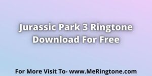 Read more about the article Jurassic Park 3 Ringtone Download For Free