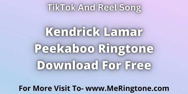 Read more about the article Kendrick Lamar Peekaboo Ringtone Download For Free