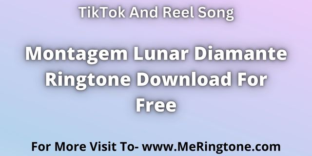 You are currently viewing Montagem Lunar Diamante Ringtone Download For Free