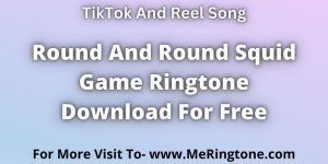 Read more about the article Round And Round Squid Game Ringtone Download For Free