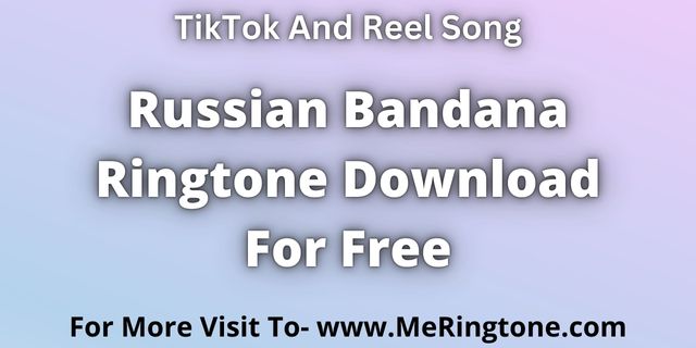 Read more about the article Russian Bandana Ringtone Download For Free