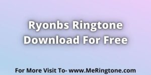 Read more about the article Ryonbs Ringtone Download For Free