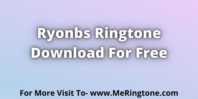 You are currently viewing Ryonbs Ringtone Download For Free