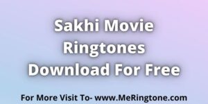 Read more about the article Sakhi Movie Ringtones Download For Free