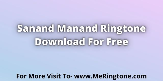 Read more about the article Sanand Manand Ringtone Download For Free