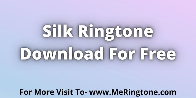 You are currently viewing Silk Ringtone Download For Free