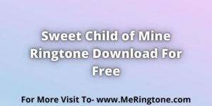 Read more about the article Sweet Child of Mine Ringtone Download For Free