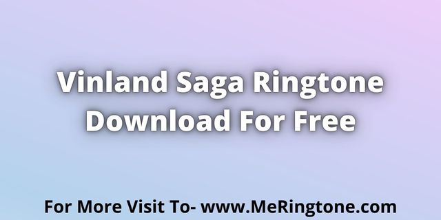 Read more about the article Vinland Saga Ringtone Download For Free